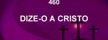 Dize-o a Cristo – Harpa Cristã 460