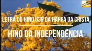Hino da Independência – Harpa Cristã 639